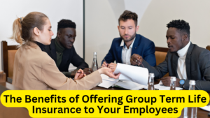 The Benefits of Offering Group Term Life Insurance to Your Employees